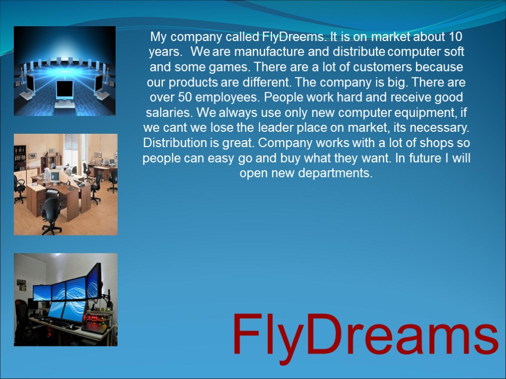FlyDreams My company called FlyDreems. It is on market about 10 years. We are